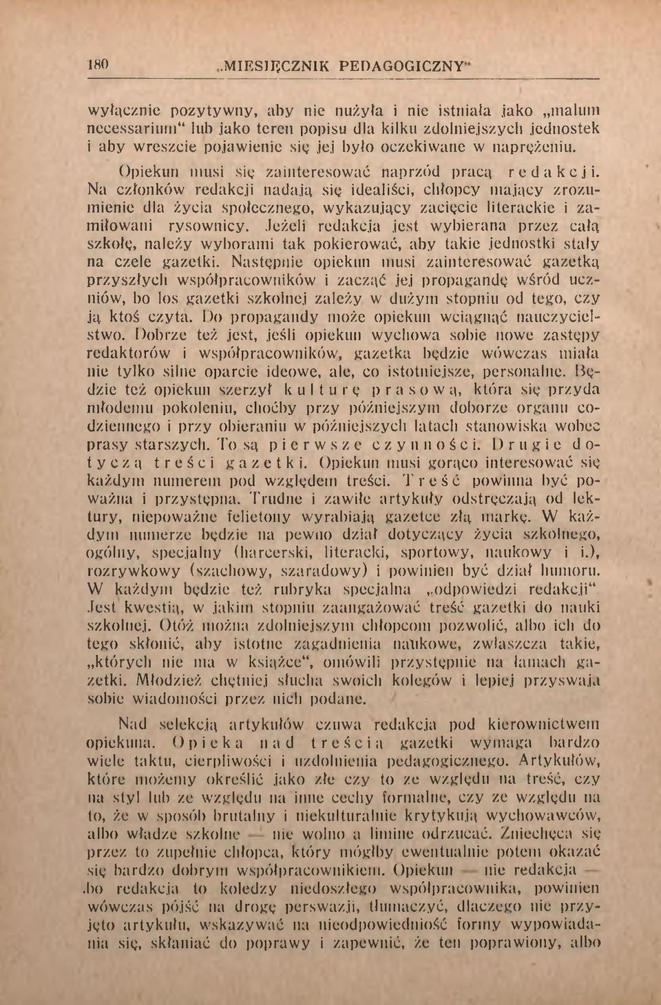 Na członków redakcji nadają się idealiści, chłopcy mający zrozumienie dla życia społecznego, wykazujący zacięcie literackie i zamiłowani rysownicy.