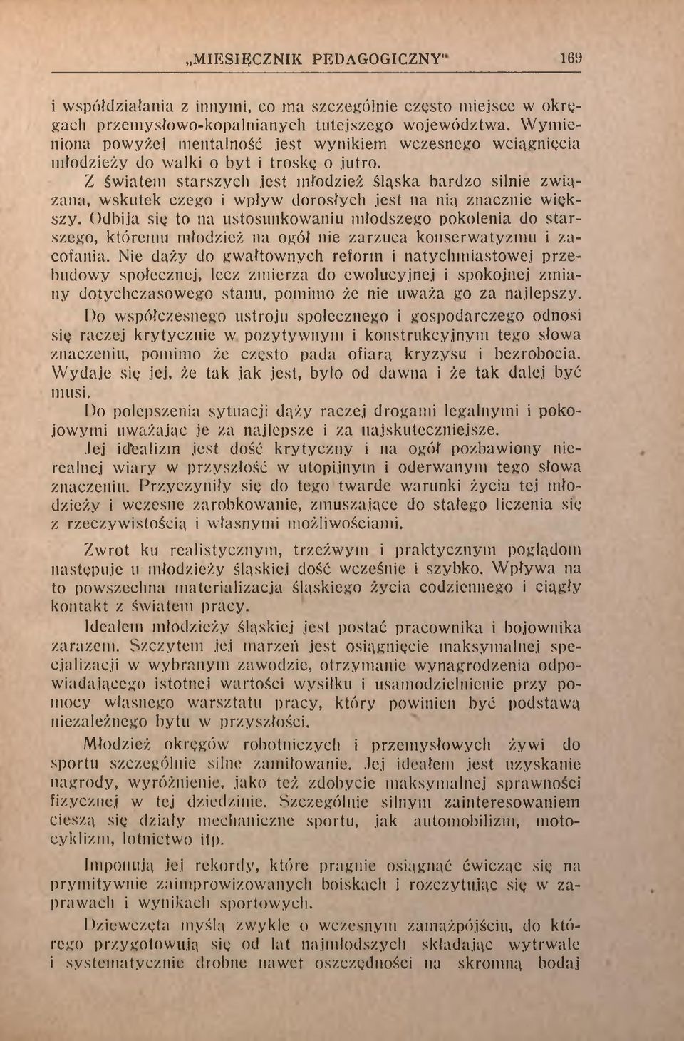 Z światem starszych jest młodzież śląska bardzo silnie związana, wskutek czego i wpływ dorosłych jest na nią znacznie większy.