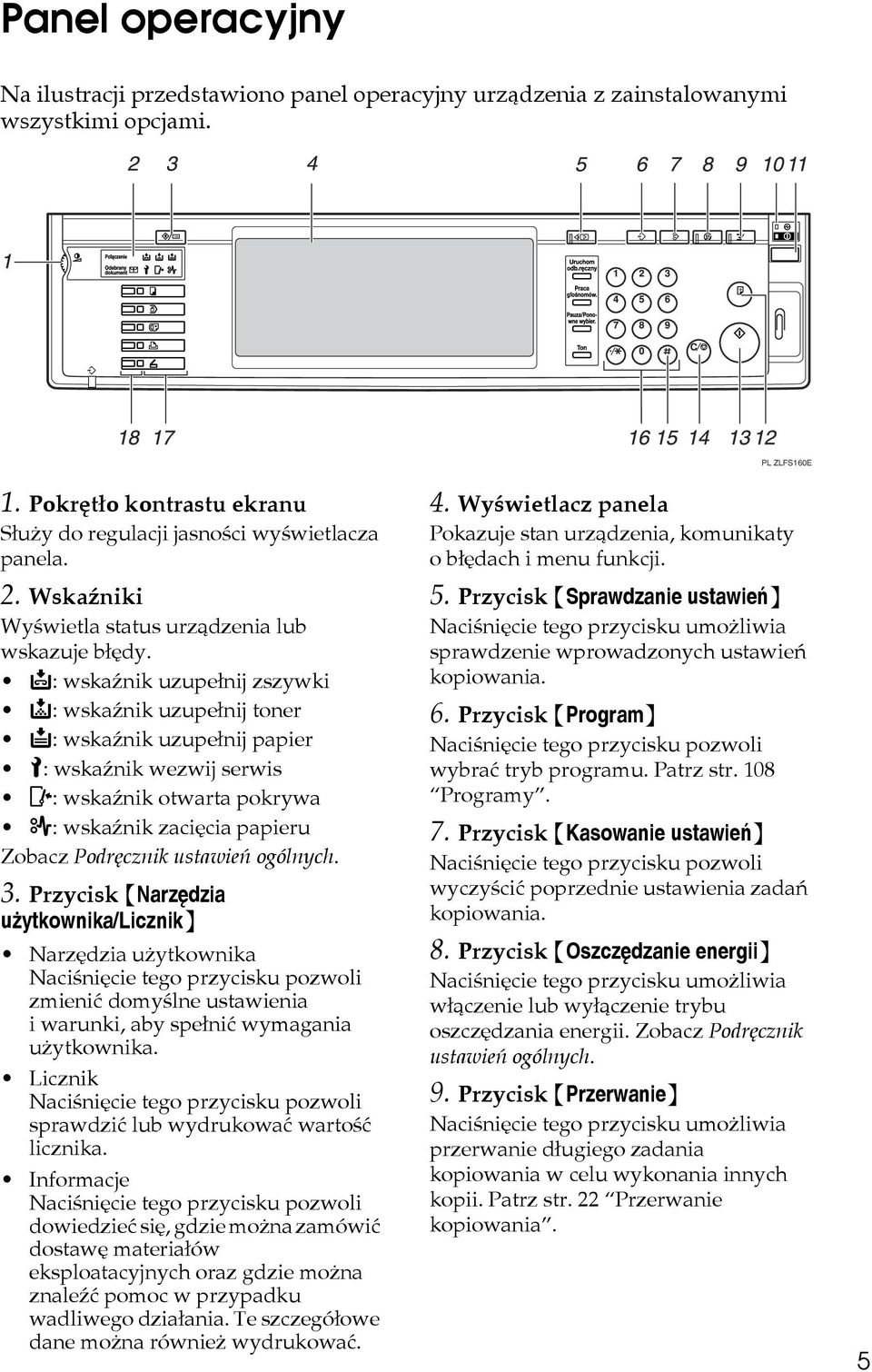 d: wskaänik uzupeânij zszywki D: wskaänik uzupeânij toner B: wskaänik uzupeânij papier L: wskaänik wezwij serwis M: wskaänik otwarta pokrywa x: wskaänik zaciêcia papieru Zobacz Podrêcznik ustawieñ