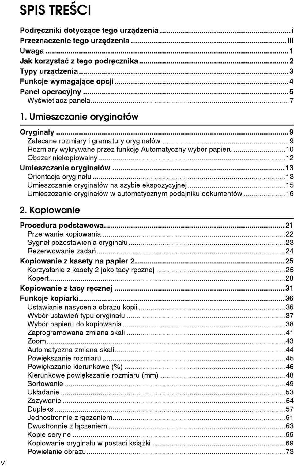 ..1 Umieszczanie oryginaâów...13 Orientacja oryginaâu...13 Umieszczanie oryginaâów na szybie ekspozycyjnej...15 Umieszczanie oryginaâów w automatycznym podajniku dokumentów...16.