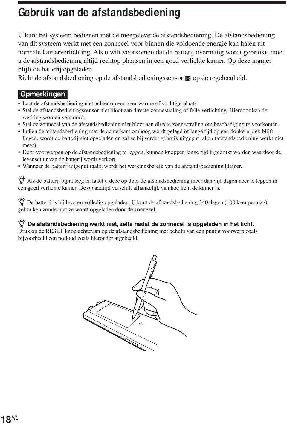 Als u wilt voorkomen dat de batterij overmatig wordt gebruikt, moet u de afstandsbediening altijd rechtop plaatsen in een goed verlichte kamer. Op deze manier blijft de batterij opgeladen.