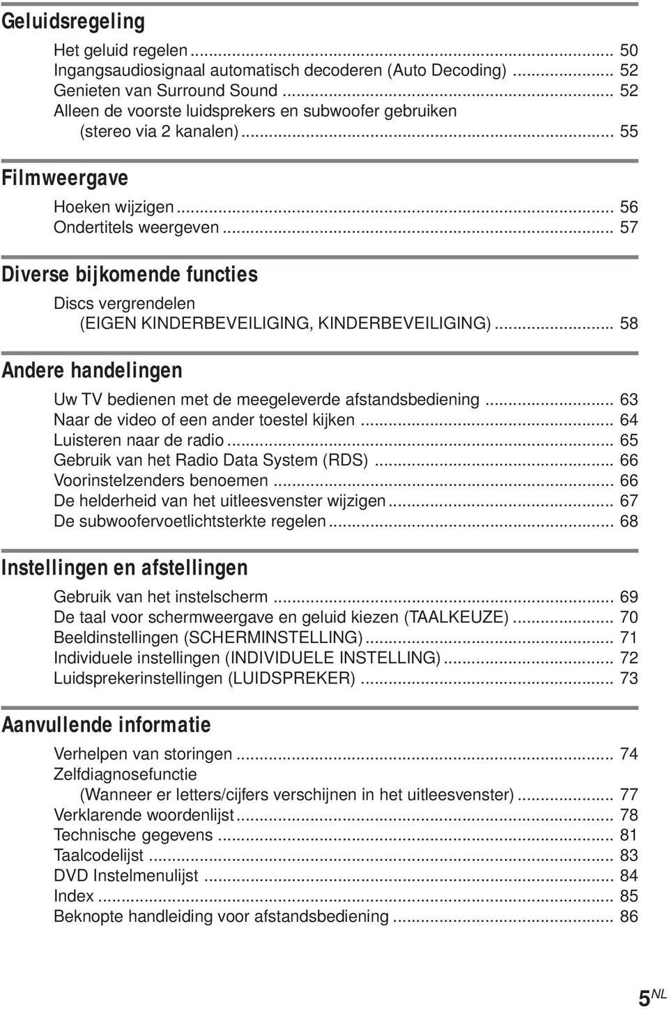 .. 57 Diverse bijkomende functies Discs vergrendelen (EIGEN KINDERBEVEILIGING, KINDERBEVEILIGING)... 58 Andere handelingen Uw TV bedienen met de meegeleverde afstandsbediening.