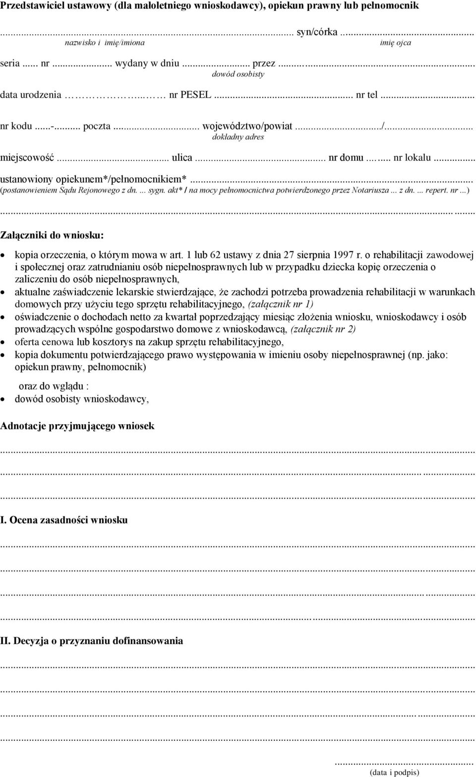 .. ustanowiony opiekunem*/pełnomocnikiem*... (postanowieniem Sądu Rejonowego z dn.... sygn. akt* / na mocy pełnomocnictwa potwierdzonego przez Notariusza... z dn.... repert. nr.