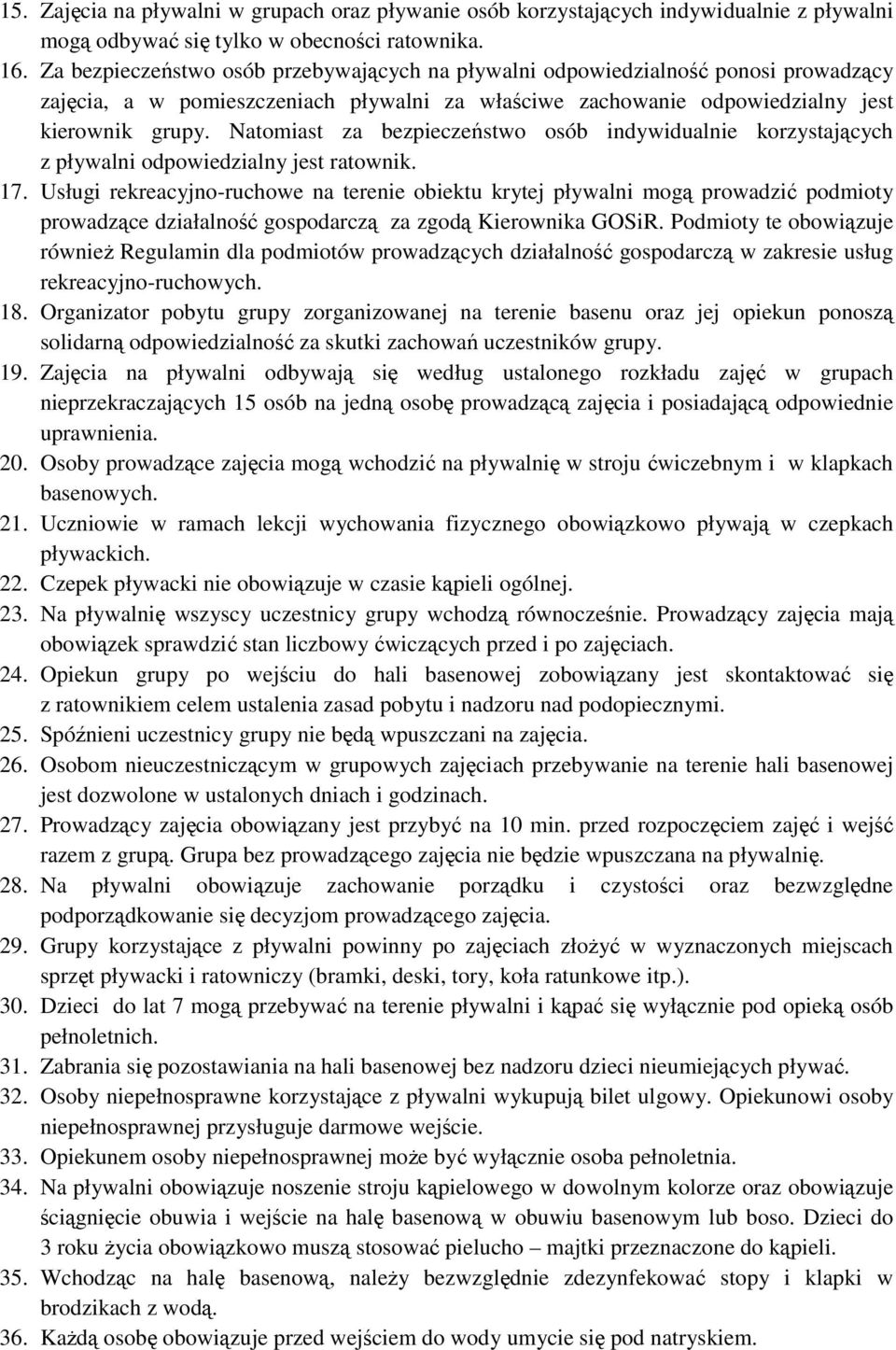 Natomiast za bezpieczeństwo osób indywidualnie korzystających z pływalni odpowiedzialny jest ratownik. 17.