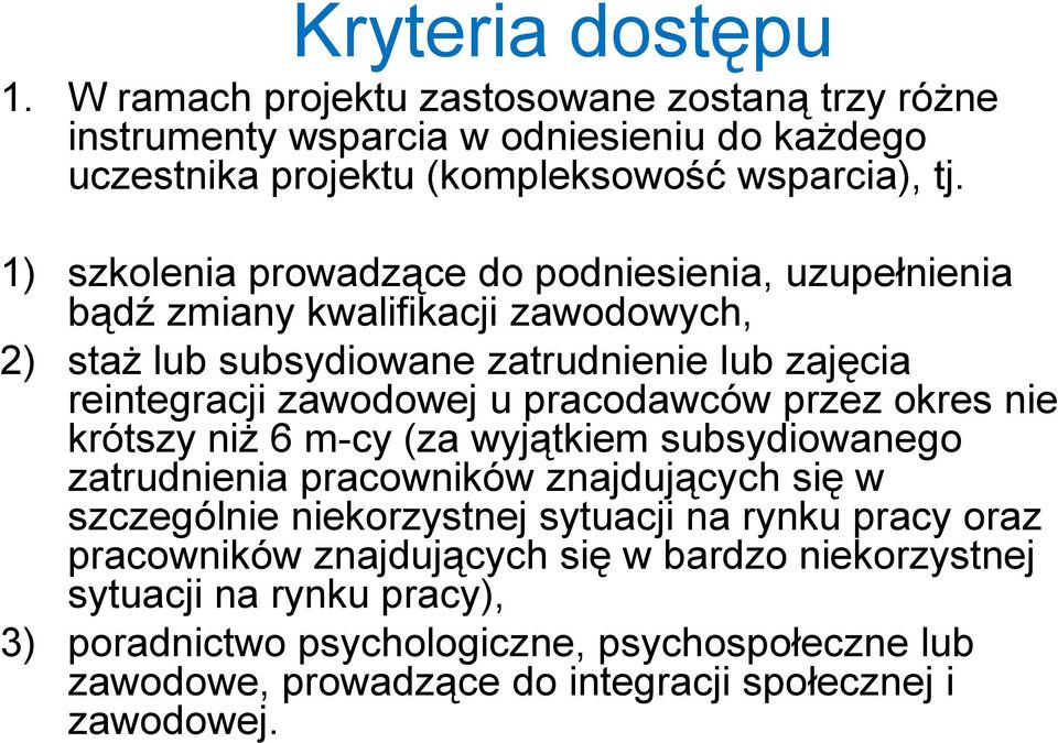 pracodawców przez okres nie krótszy niż 6 m-cy (za wyjątkiem subsydiowanego zatrudnienia pracowników znajdujących się w szczególnie niekorzystnej sytuacji na rynku pracy