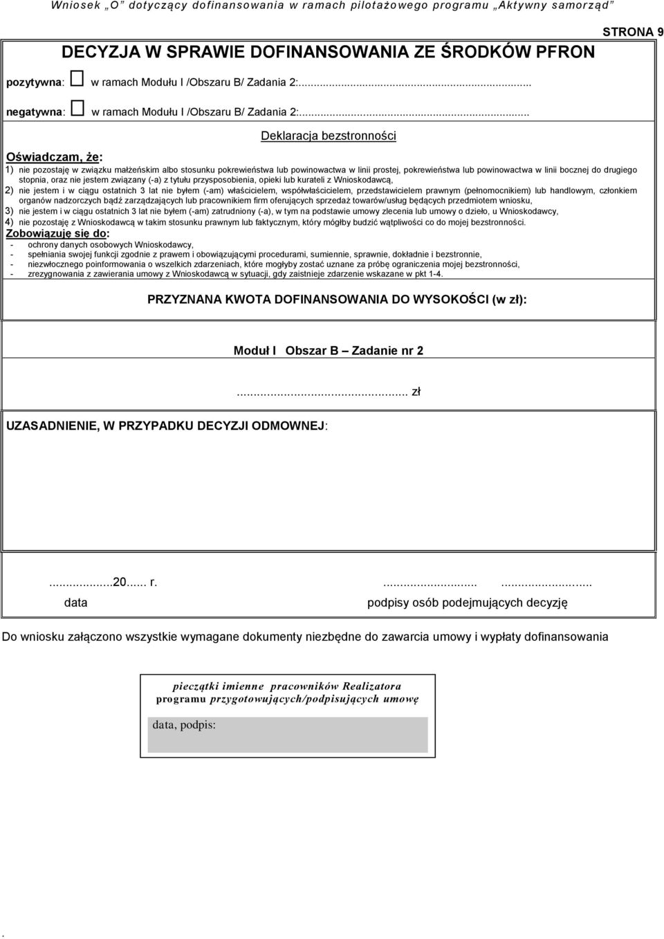 (-a) z tytułu przysposobienia, opieki lub kurateli z Wnioskodawcą, 2) nie jestem i w ciągu ostatnich 3 lat nie byłem (-am) właścicielem, współwłaścicielem, przedstawicielem prawnym (pełnomocnikiem)