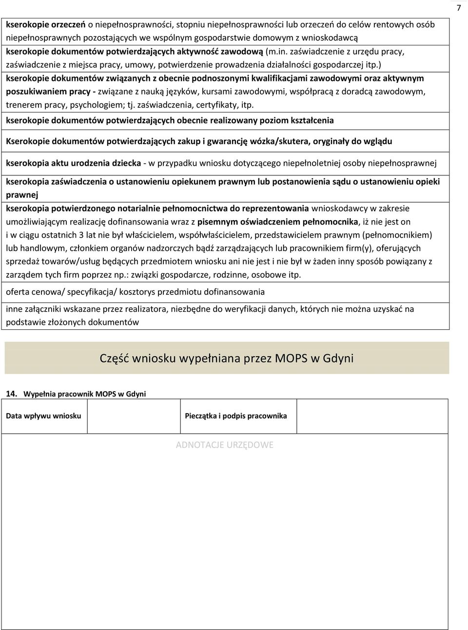 ) kserokopie dokumentów związanych z obecnie podnoszonymi kwalifikacjami zawodowymi oraz aktywnym poszukiwaniem pracy - związane z nauką języków, kursami zawodowymi, współpracą z doradcą zawodowym,