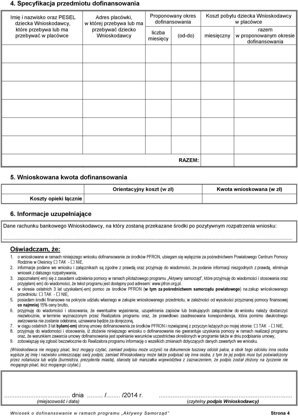 Wnioskowana kwota dofinansowania Koszty opieki łącznie Orientacyjny koszt (w zł) Kwota wnioskowana (w zł) 6.