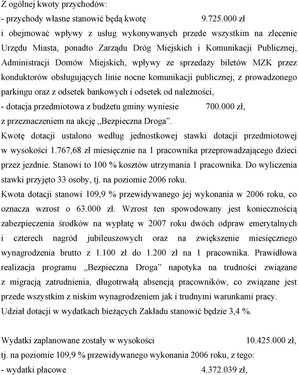 biletów MZK przez konduktorów obsługujących linie nocne komunikacji publicznej, z prowadzonego parkingu oraz z odsetek bankowych i odsetek od należności, - dotacja przedmiotowa z budżetu gminy