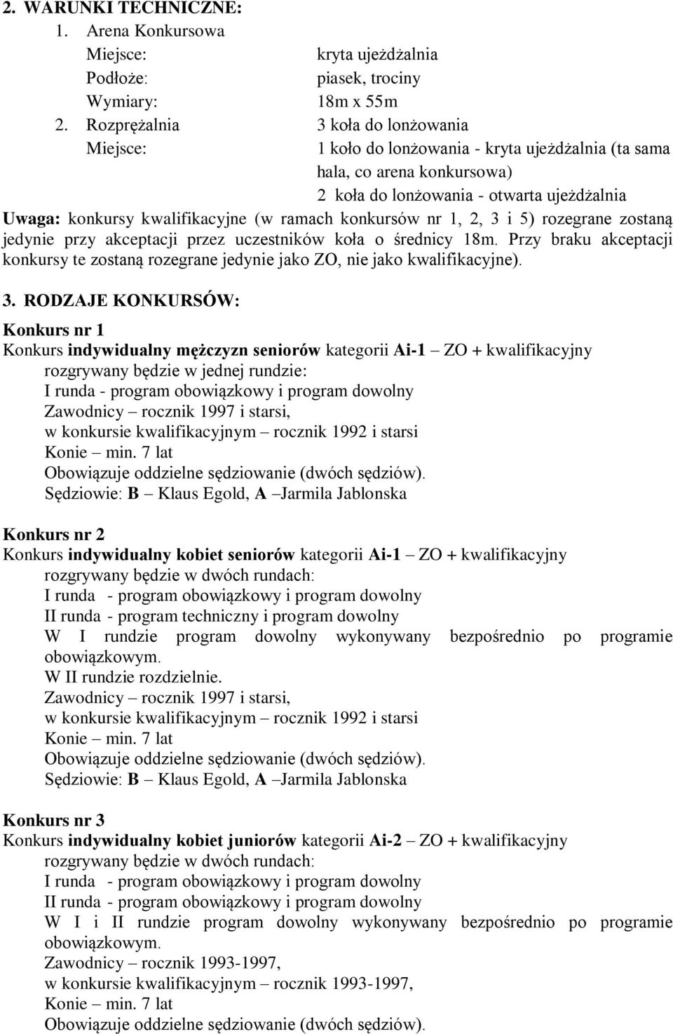 ramach konkursów nr 1, 2, 3 i 5) rozegrane zostaną jedynie przy akceptacji przez uczestników koła o średnicy 18m.