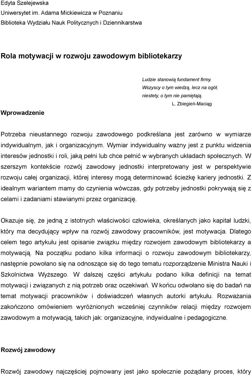 Wszyscy o tym wiedzą, lecz na ogół, niestety, o tym nie pamiętają. L. Zbiegień-Maciąg Potrzeba nieustannego rozwoju zawodowego podkreślana jest zarówno w wymiarze indywidualnym, jak i organizacyjnym.