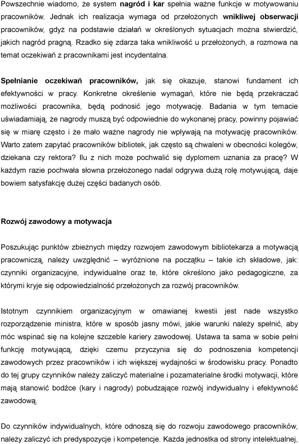 Rzadko się zdarza taka wnikliwość u przełożonych, a rozmowa na temat oczekiwań z pracownikami jest incydentalna.