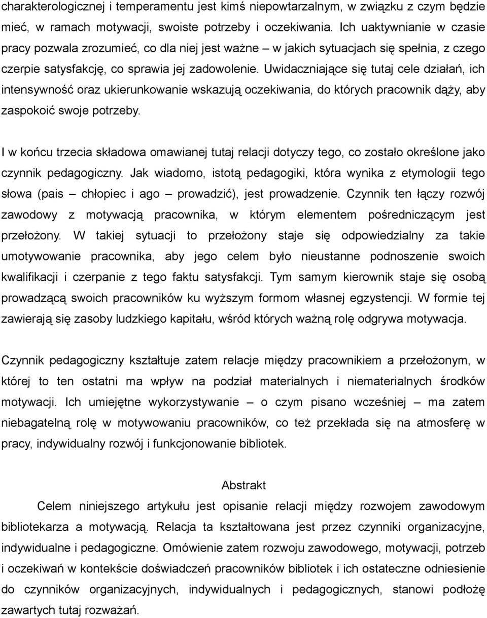 Uwidaczniające się tutaj cele działań, ich intensywność oraz ukierunkowanie wskazują oczekiwania, do których pracownik dąży, aby zaspokoić swoje potrzeby.