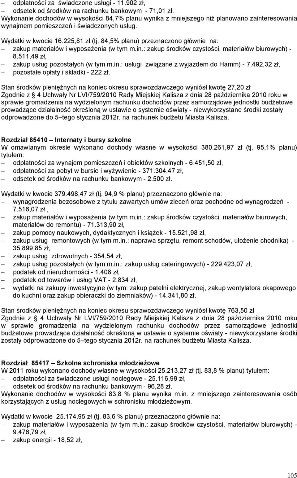 84,5% planu) przeznaczono głównie na: zakup materiałów i wyposażenia (w tym m.in.: zakup środków czystości, materiałów biurowych) - 8.511,49 zł, zakup usług pozostałych (w tym m.in.: usługi związane z wyjazdem do Hamm) - 7.