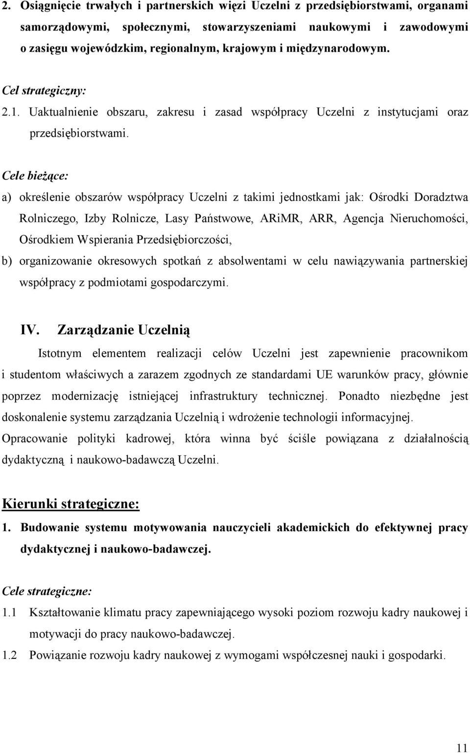 a) określenie obszarów współpracy Uczelni z takimi jednostkami jak: Ośrodki Doradztwa Rolniczego, Izby Rolnicze, Lasy Państwowe, ARiMR, ARR, Agencja Nieruchomości, Ośrodkiem Wspierania