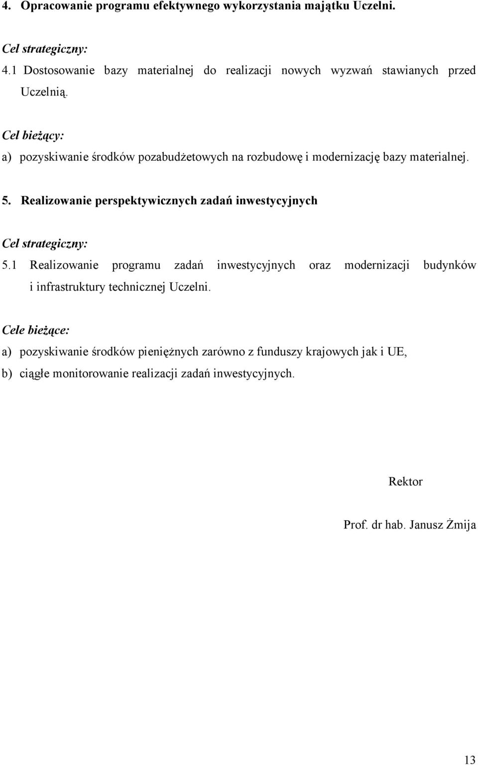 Cel bieżący: a) pozyskiwanie środków pozabudżetowych na rozbudowę i modernizację bazy materialnej. 5.