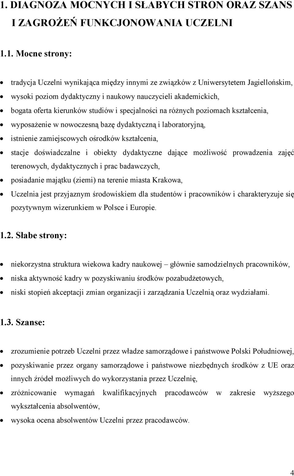 zamiejscowych ośrodków kształcenia, stacje doświadczalne i obiekty dydaktyczne dające możliwość prowadzenia zajęć terenowych, dydaktycznych i prac badawczych, posiadanie majątku (ziemi) na terenie