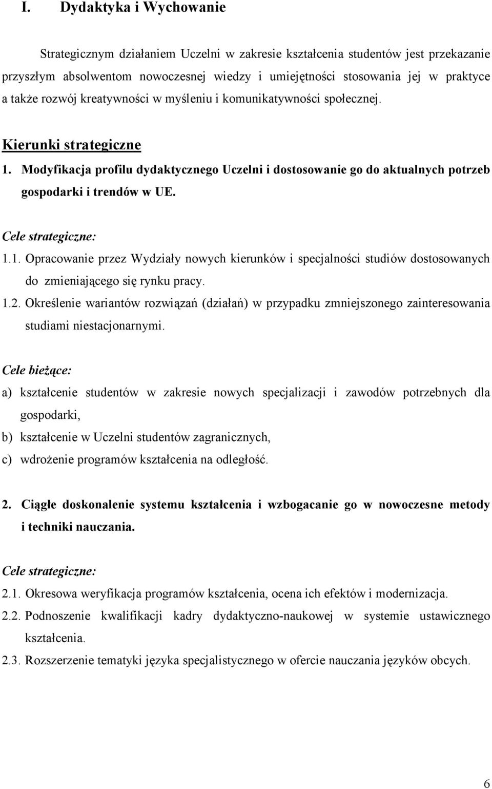 Modyfikacja profilu dydaktycznego Uczelni i dostosowanie go do aktualnych potrzeb gospodarki i trendów w UE. 1.