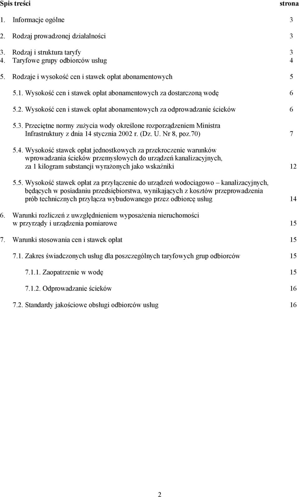 Wysokość cen i stawek opłat abonamentowych za odprowadzanie ścieków 6 5.3. Przeciętne normy zużycia wody określone rozporządzeniem Ministra Infrastruktury z dnia 14 stycznia 2002 r. (Dz. U. Nr 8, poz.