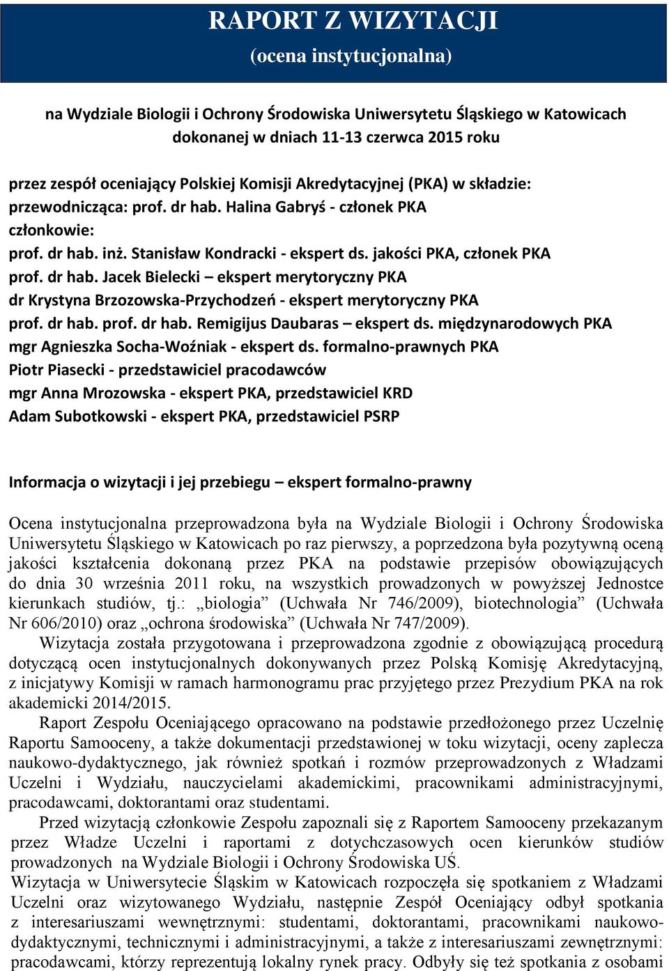 dr hab. Jacek Bielecki ekspert merytoryczny PKA dr Krystyna Brzozowska-Przychodzeń - ekspert merytoryczny PKA prof. dr hab. prof. dr hab. Remigijus Daubaras ekspert ds.