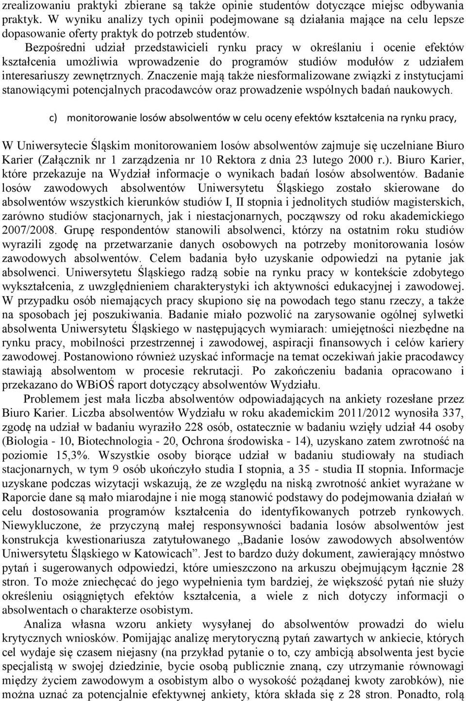 Bezpośredni udział przedstawicieli rynku pracy w określaniu i ocenie efektów kształcenia umożliwia wprowadzenie do programów studiów modułów z udziałem interesariuszy zewnętrznych.