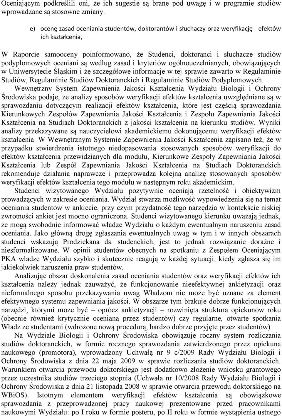 oceniani są według zasad i kryteriów ogólnouczelnianych, obowiązujących w Uniwersytecie Śląskim i że szczegółowe informacje w tej sprawie zawarto w Regulaminie Studiów, Regulaminie Studiów