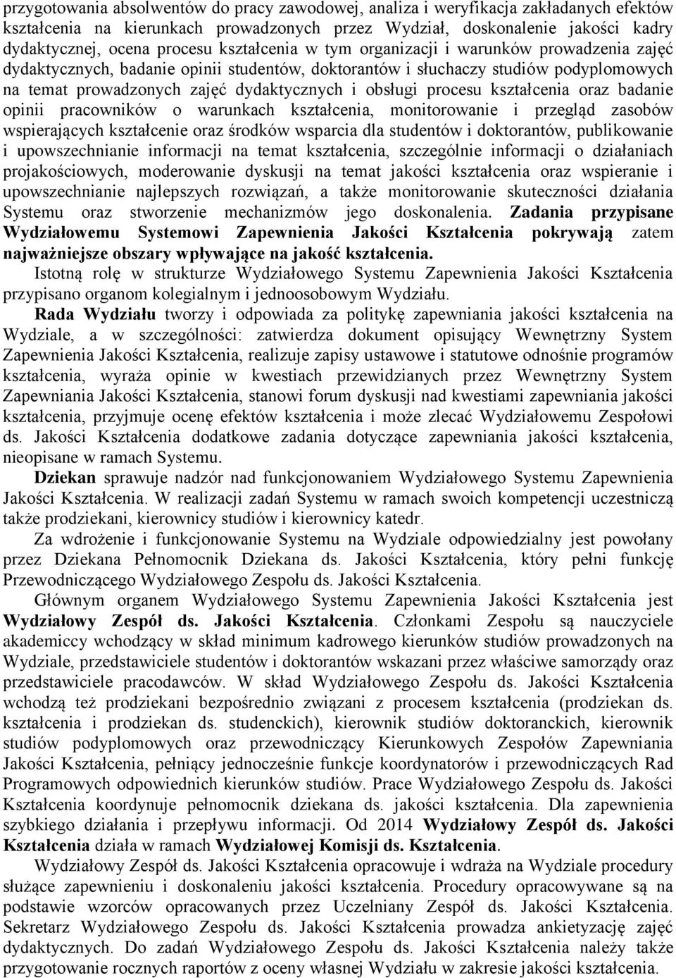 procesu kształcenia oraz badanie opinii pracowników o warunkach kształcenia, monitorowanie i przegląd zasobów wspierających kształcenie oraz środków wsparcia dla studentów i doktorantów, publikowanie