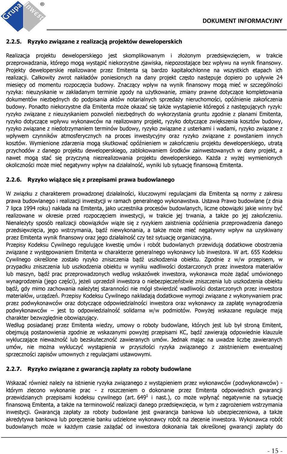 niekorzystne zjawiska, niepozostające bez wpływu na wynik finansowy. Projekty deweloperskie realizowane przez Emitenta są bardzo kapitałochłonne na wszystkich etapach ich realizacji.