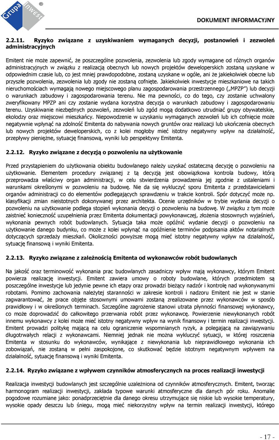 administracyjnych w związku z realizacją obecnych lub nowych projektów deweloperskich zostaną uzyskane w odpowiednim czasie lub, co jest mniej prawdopodobne, zostaną uzyskane w ogóle, ani że