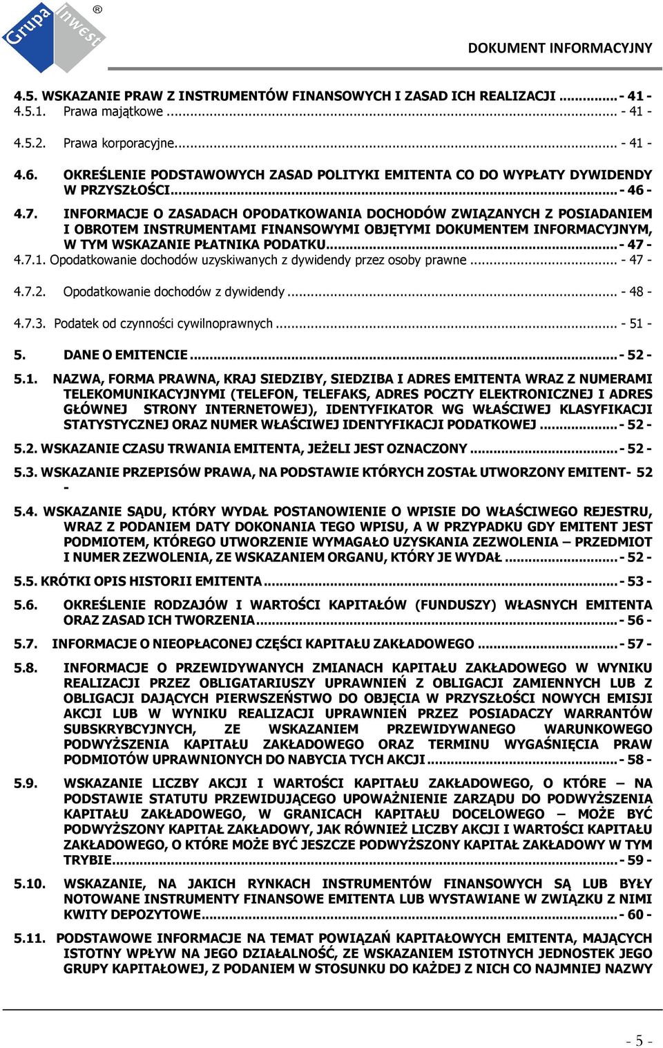 INFORMACJE O ZASADACH OPODATKOWANIA DOCHODÓW ZWIĄZANYCH Z POSIADANIEM I OBROTEM INSTRUMENTAMI FINANSOWYMI OBJĘTYMI DOKUMENTEM INFORMACYJNYM, W TYM WSKAZANIE PŁATNIKA PODATKU... - 47-4.7.1.