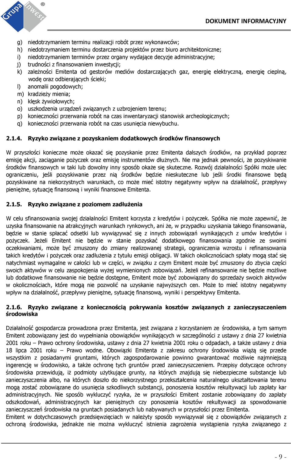 anomalii pogodowych; m) kradzieży mienia; n) klęsk żywiołowych; o) uszkodzenia urządzeń związanych z uzbrojeniem terenu; p) konieczności przerwania robót na czas inwentaryzacji stanowisk