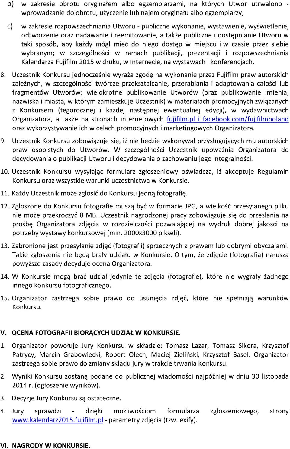 czasie przez siebie wybranym; w szczególności w ramach publikacji, prezentacji i rozpowszechniania Kalendarza Fujifilm 2015 w druku, w Internecie, na wystawach i konferencjach. 8.