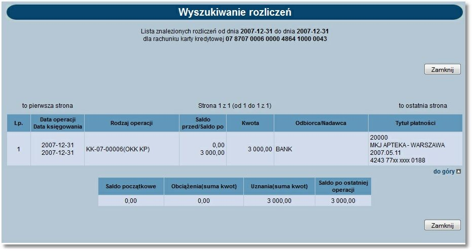 Rozdział 8 Kredyty Jeśli została wybrana opcja lista rozliczeń, zostanie wyświetlona lista rozliczeń dla rachunku karty kredytowej zrealizowanych w zadanym przedziale czasowym.