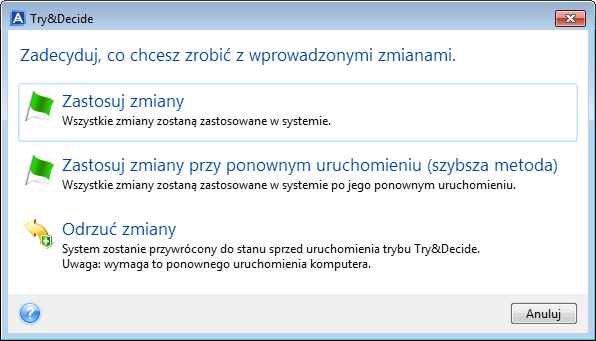 W trybie Try&Decide nie można zabezpieczyć strefy Acronis Secure Zone ani używać jej jako magazynu zmian wirtualnych. W tej sekcji Korzystanie z trybu Try&Decide.