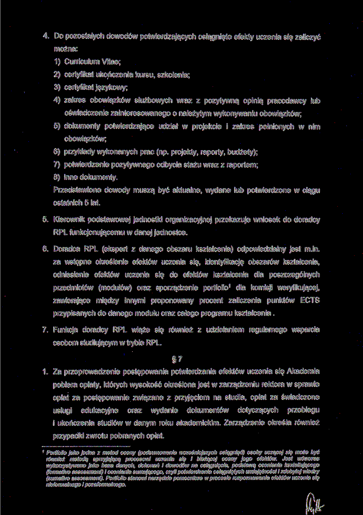 4. Do pozostałych dowodów potwierdzających osiągnięte efekty uczenia się zaliczyć można: 1) Curriculum Vitae; 2) certyfikat ukończenia kursu, szkolenia; 3) certyfikat językowy; 4) zakres obowiązków