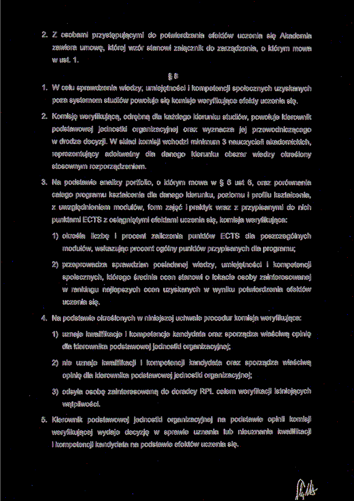 2. Z osobami przystępującymi do potwierdzania efektów uczenia się Akademia zawiera umowę, której wzór stanowi załącznik do zarządzenia, o którym mowa w ust. 1. 8 1.