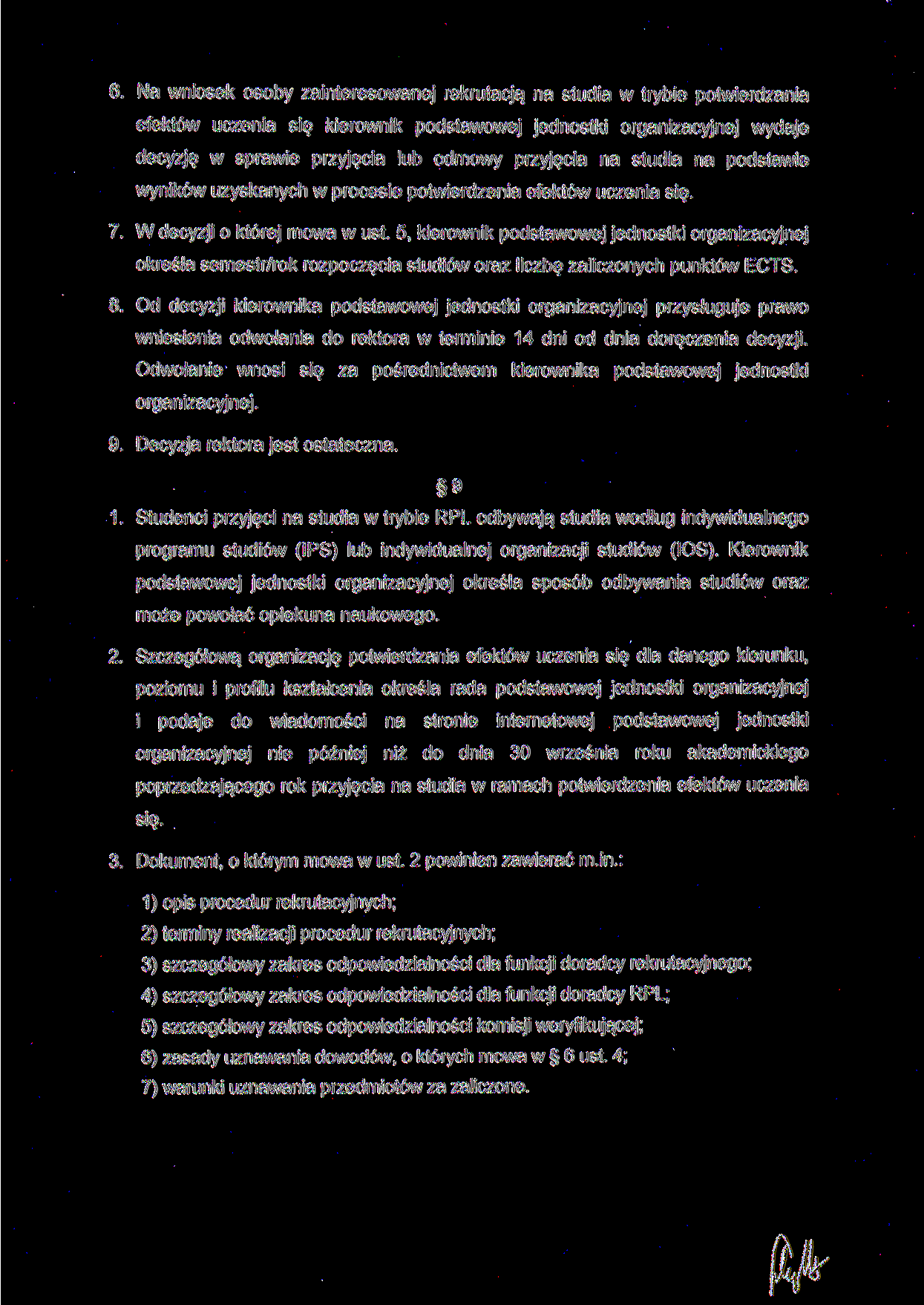 6. Na wniosek osoby zainteresowanej rekrutacją na studia w trybie potwierdzania efektów uczenia się kierownik podstawowej jednostki organizacyjnej wydaje decyzję w sprawie przyjęcia lub odmowy