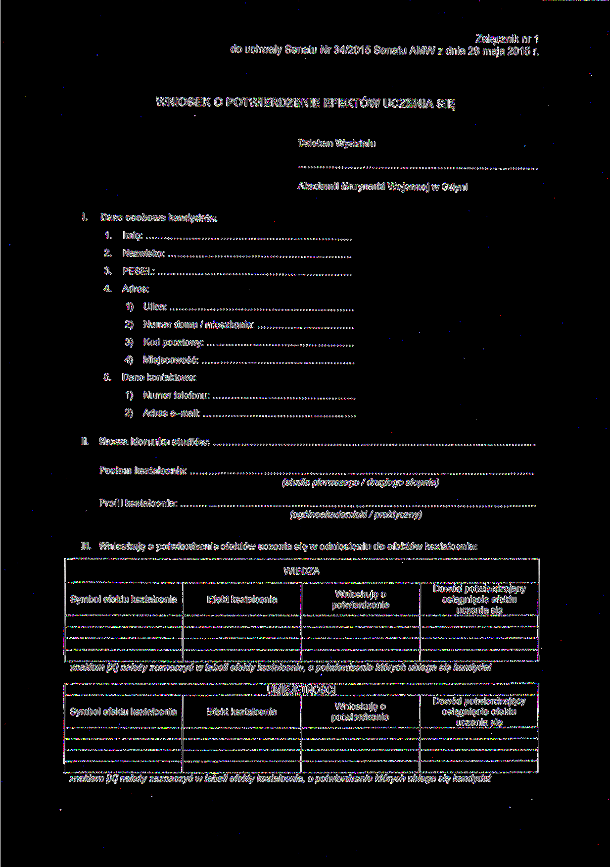 Załącznik nr 1 do uchwały Senatu Nr 34/2015 Senatu AMW z dnia 28 maja 2015 r. WNIOSEK O POTWIERDZENIE EFEKTÓW UCZENIA SIĘ Dziekan Wydziału Akademii Marynarki Wojennej w Gdyni I.