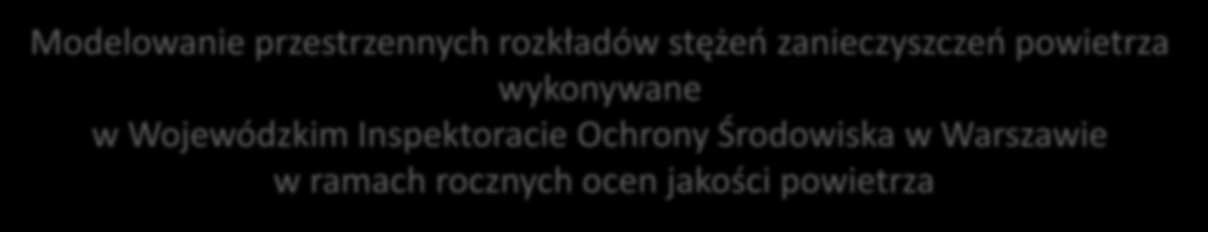 Modelowanie przestrzennych rozkładów stężeń zanieczyszczeń powietrza wykonywane w