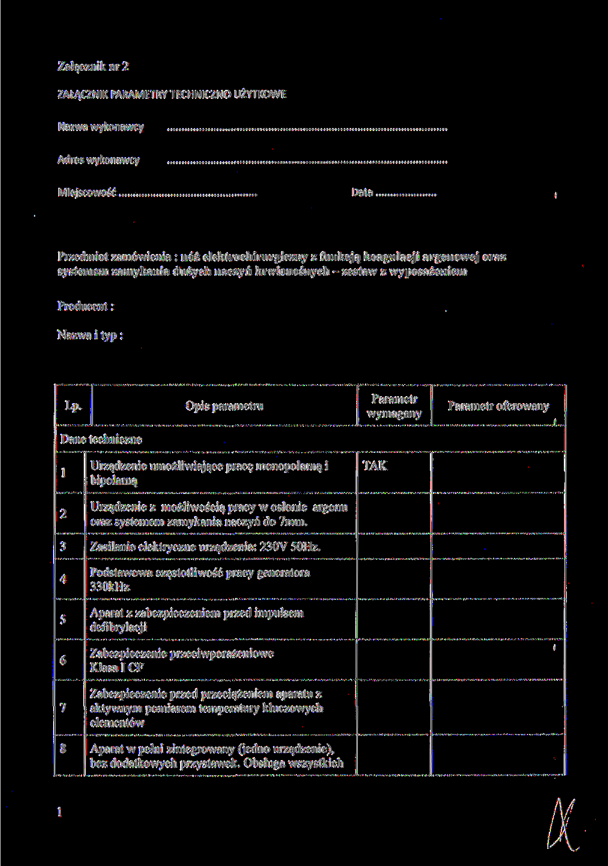 Załącznk nr ZAŁĄCZNIK PARAMETRY TECHNICZNO UŻYTKOWE Nazwa wykonawcy Adres wykonawcy Mejscowość Data Przedmot zamówena : nóż elektrochrurgczny z funkcją koagulacj argonowej oraz systemem zamykana