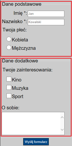 Formularze Grupowanie pól formularzy Formularze grupowanie pól (1/2) Znacznik HTML <fieldset> jest łatwym sposobem strukturyzacji formularza.