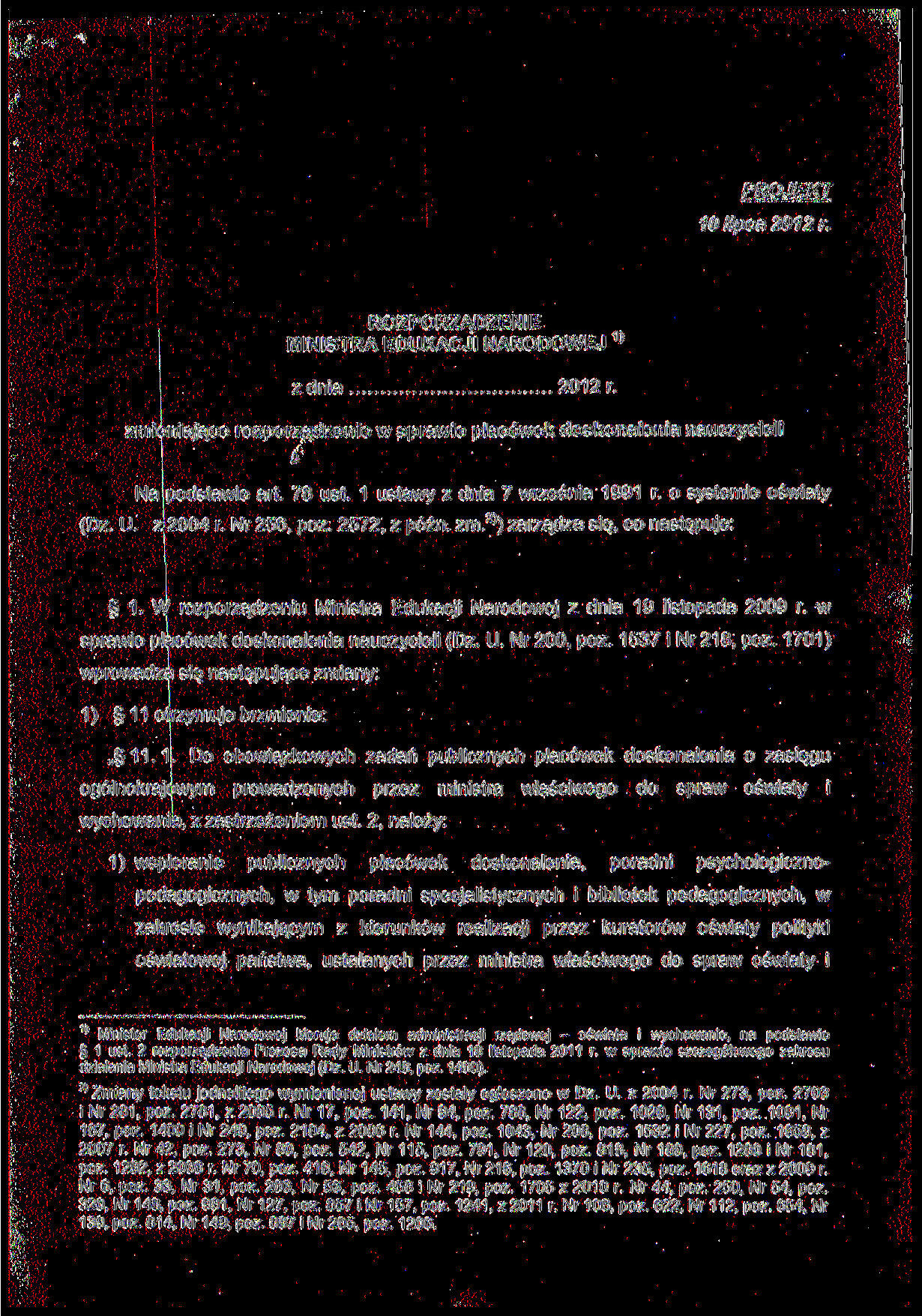 PROJEKT 10 lipca 2012 r. ROZPORZĄDZENIE MINISTRA EDUKACJI NARODOWEJ zdnia 1) 2012 r. zmieniające rozporządzenie w sprawie placówek doskonalenia nauczycieli Na podstawie art 78 ust.