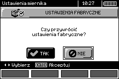 2.3.6 Ustawienia fabryczne W celu wprowadzenia ustawień fabrycznych (domyślnych) przyciskami, zaznaczyć TAK i wcisnąć przycisk ENTER. 2.3.7 Aktualizacja programu UWAGA!