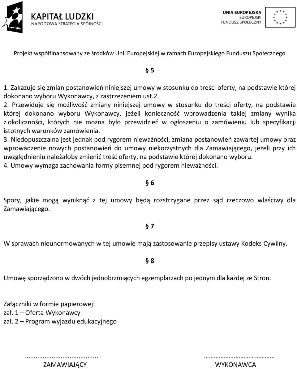 których nie można było przewidzied w ogłoszeniu o zamówieniu lub specyfikacji istotnych warunków zamówienia. 3.