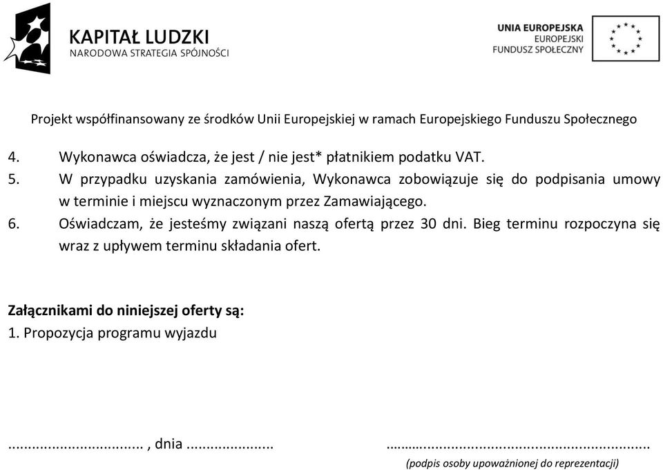 przez Zamawiającego. 6. Oświadczam, że jesteśmy związani naszą ofertą przez 30 dni.