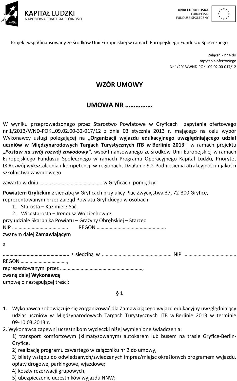 mającego na celu wybór Wykonawcy usługi polegającej na Organizacji wyjazdu edukacyjnego uwzględniającego udział uczniów w Międzynarodowych Targach Turystycznych ITB w Berlinie 2013 w ramach projektu