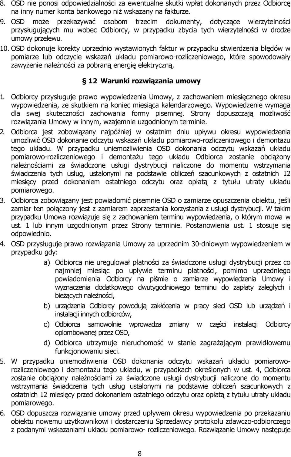 OSD dokonuje korekty uprzednio wystawionych faktur w przypadku stwierdzenia błędów w pomiarze lub odczycie wskazań układu pomiarowo-rozliczeniowego, które spowodowały zawyżenie należności za pobraną