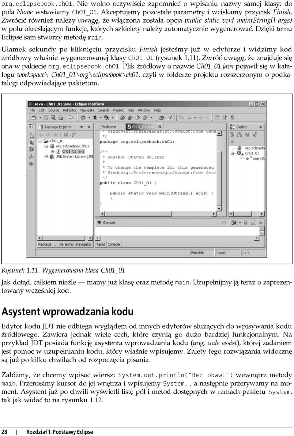 Dzięki temu Eclipse sam stworzy metodę main. Ułamek sekundy po kliknięciu przycisku Finish jesteśmy już w edytorze i widzimy kod źródłowy właśnie wygenerowanej klasy Ch01_01 (rysunek 1.11).