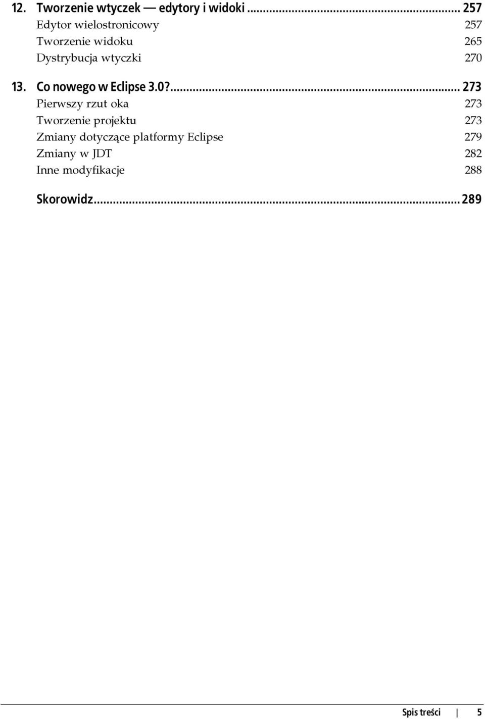 270 13. Co nowego w Eclipse 3.0?... 273 Pierwszy rzut oka 273 Tworzenie