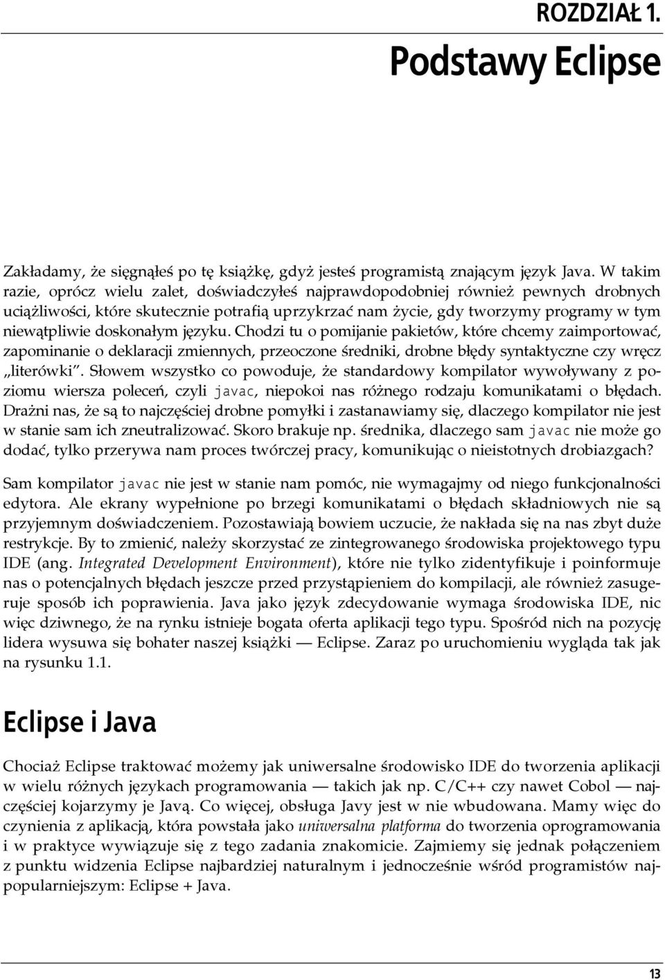 doskonałym języku. Chodzi tu o pomijanie pakietów, które chcemy zaimportować, zapominanie o deklaracji zmiennych, przeoczone średniki, drobne błędy syntaktyczne czy wręcz literówki.